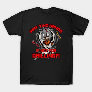 Why two hands if not for grilling barbarian cook T-Shirt